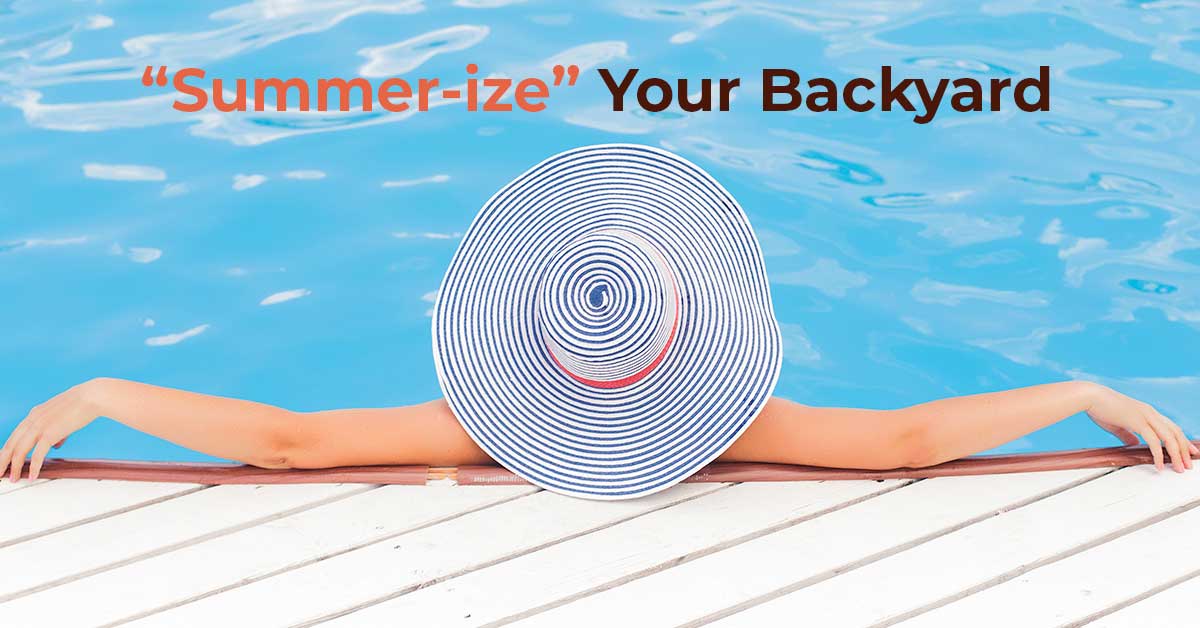 It’s Time To “Summer-ize” Your Backyard